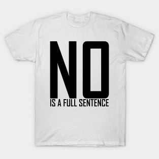 No is a Full Sentence T-Shirt